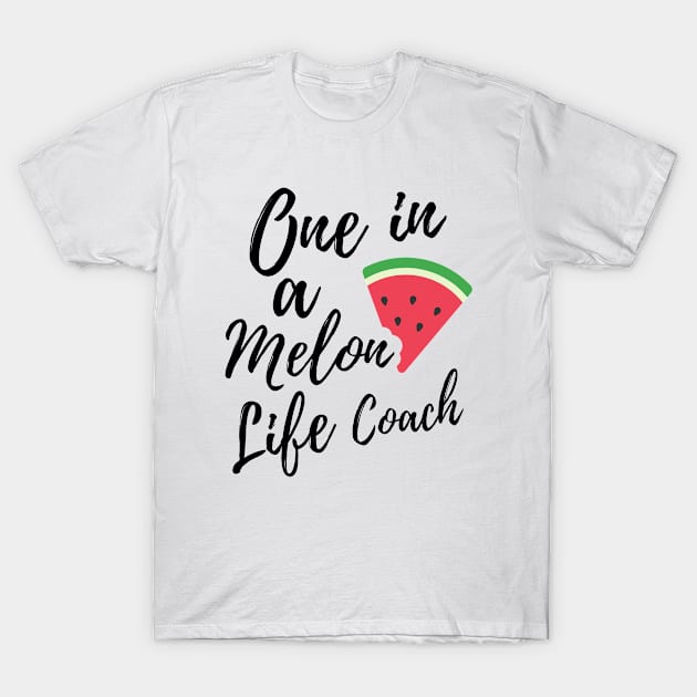 Life Coach Thank You Gifts - One in a Melon Life Coach Design T-Shirt by OriginalGiftsIdeas